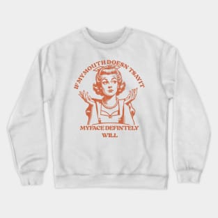 Attitude Women If My Mouth Doesn't Say It, My Face Will Crewneck Sweatshirt